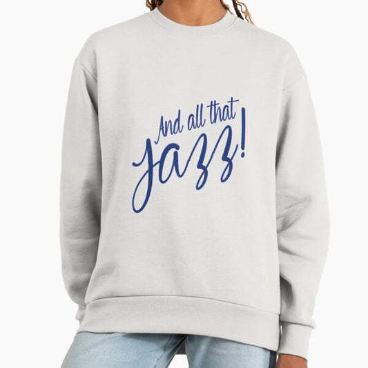 All That Jazz Sweatshirt