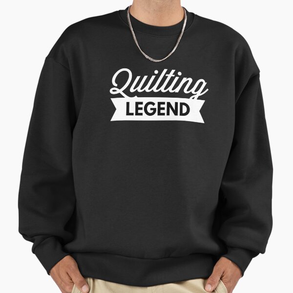 Quilting Legend Sweatshirt