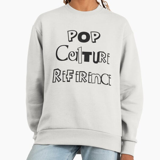 Pop Culture Reference Sweatshirt