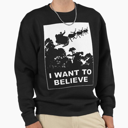 I Want To Believe in Santa Sweatshirt