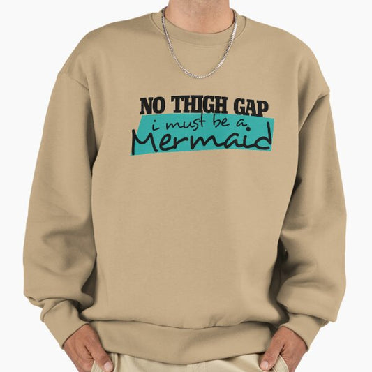No thigh gap Sweatshirt