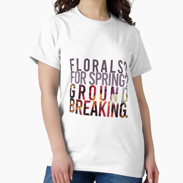 "Florals? For Spring? Groundbreaking." Devil Wears Prada quote T-Shirt