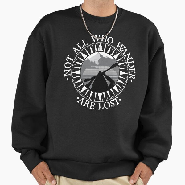 Not All Those Who Wander Are Lost Kayak Shirt Kayaking Gift Sweatshirt