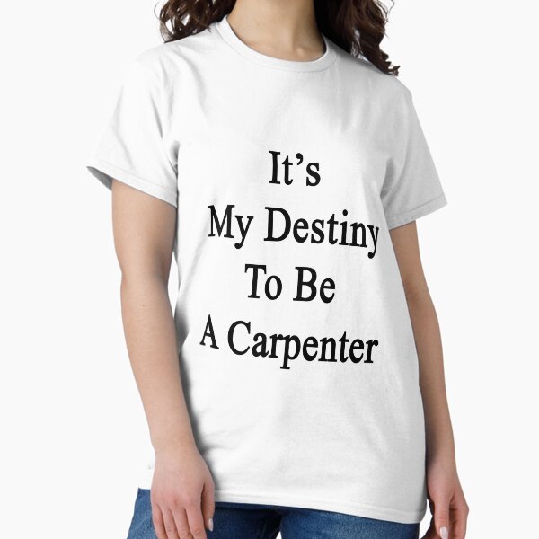 It's My Destiny To Be A Carpenter T-Shirt