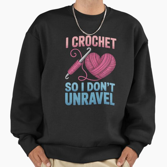 I Crochet So I Don't Unravel Craft Hobby Sweatshirt
