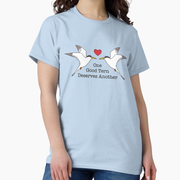 One Good Tern Deserves Another T-Shirt