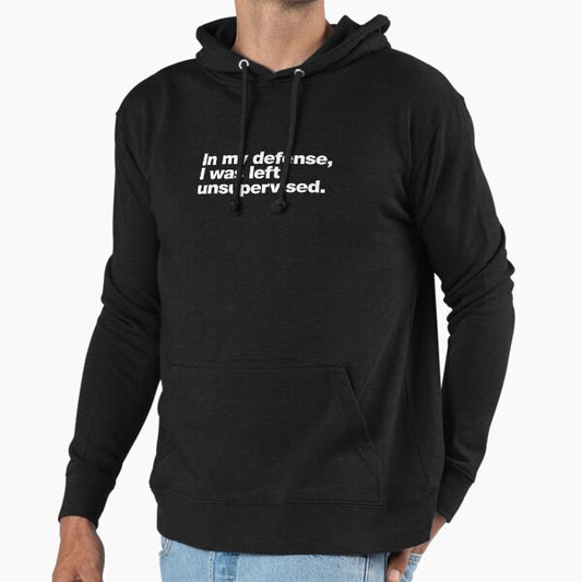 In my defense, I was left unsupervised. Hoodie