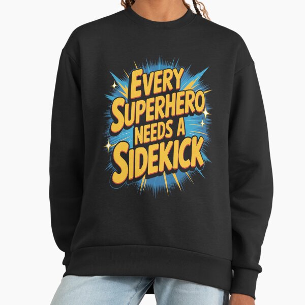 Every Superhero Needs A Sidekick United We Stand Sweatshirt