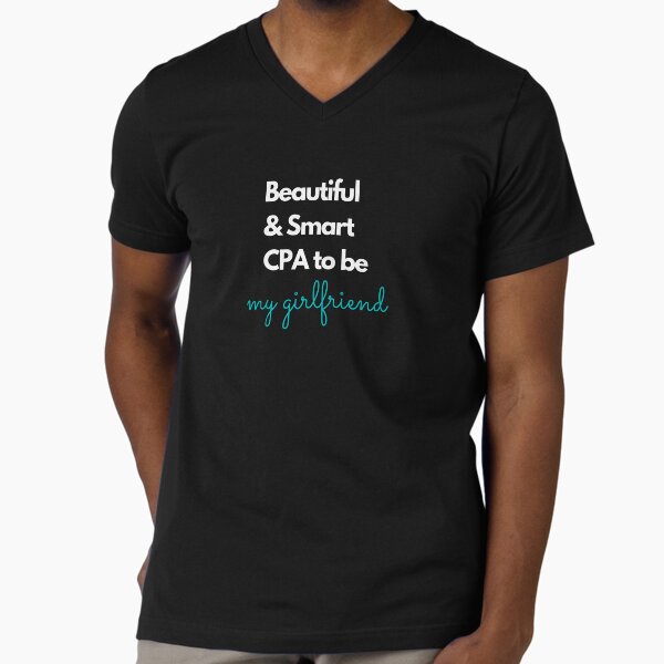 Beautiful and smart CPA to be, my girlfriend blue V-Neck T-Shirt