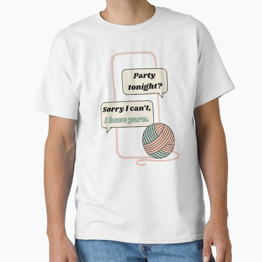 Sorry I Can’t I Have Yarn Funny Gifts For Crocheters T-Shirt