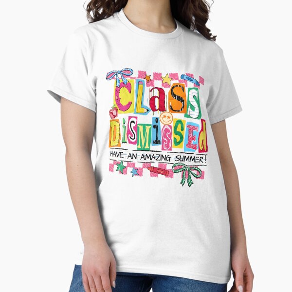 Class Dismissed Have an Amazing Summer T-Shirt