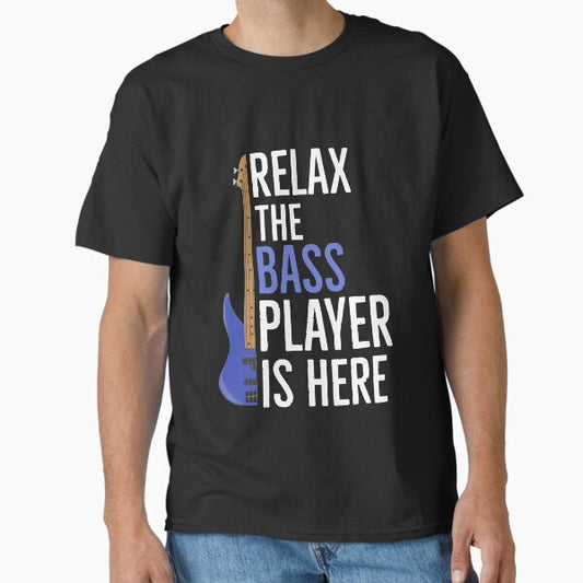 Relax The Bass Player Is Here T-Shirt