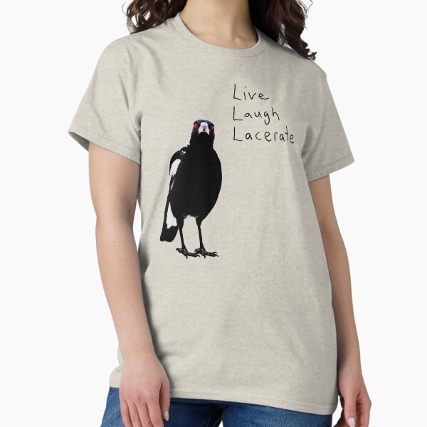 Inspirational Magpie - Live, Laugh, Lacerate.. T-Shirt