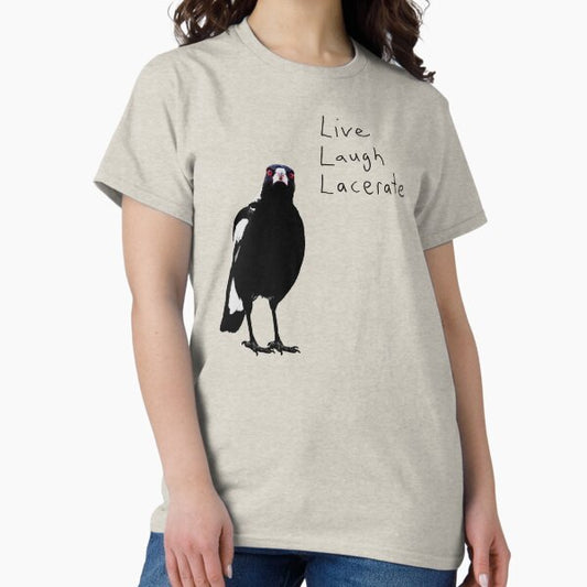 Inspirational Magpie - Live, Laugh, Lacerate.. T-Shirt