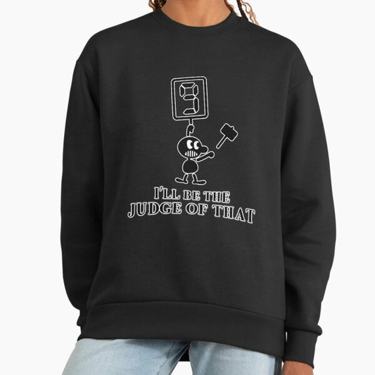 Game & Watch "I'll Be the Judge of That" Sweatshirt