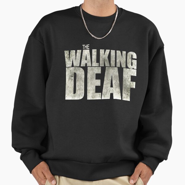 The Walking Deaf Sweatshirt