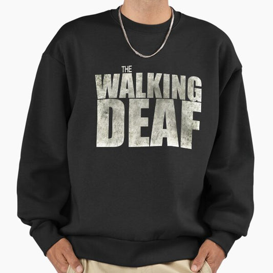 The Walking Deaf Sweatshirt