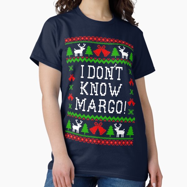 I Don't Know Margo! Christmas Vacation Quote - Ugly Christmas Sweater Style T-Shirt