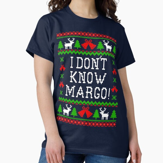 I Don't Know Margo! Christmas Vacation Quote - Ugly Christmas Sweater Style T-Shirt