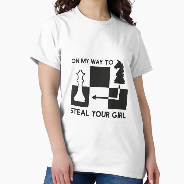 On My Way To Steal Your Girl - Chess Move T-Shirt