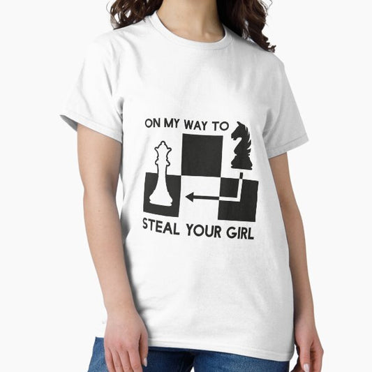 On My Way To Steal Your Girl - Chess Move T-Shirt