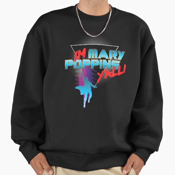 I’m Mary Poppins Y’all! Sweatshirt