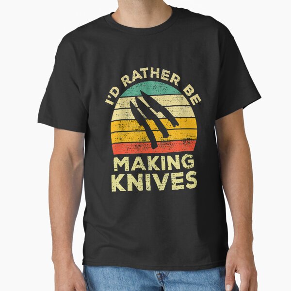 I’d Rather Be Making Knives Vintage Gift For Knife Makers T-Shirt