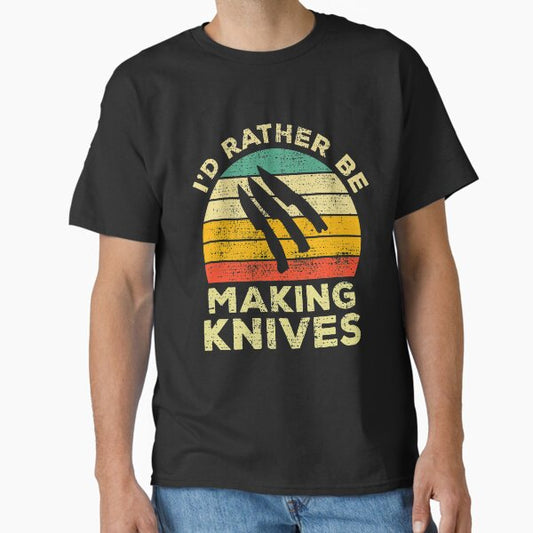 I’d Rather Be Making Knives Vintage Gift For Knife Makers T-Shirt