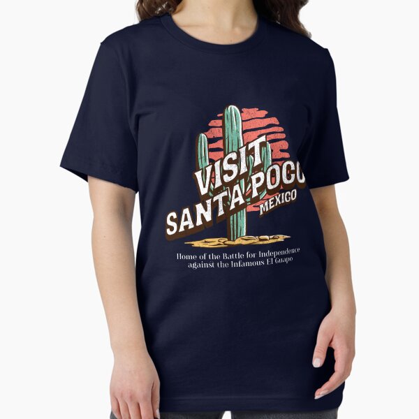 Visit Santa Poco Mexico - home of the Battle for Independence against the Infamous El Guapo T-Shirt