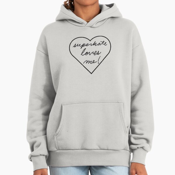Superkate loves me! Hoodie