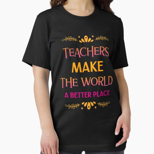 Teachers Make The World A Better place T-Shirt