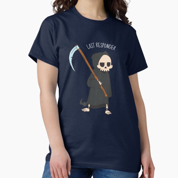 Last Responder Funny Grim Reaper Pun Dark Joke T-Shirt