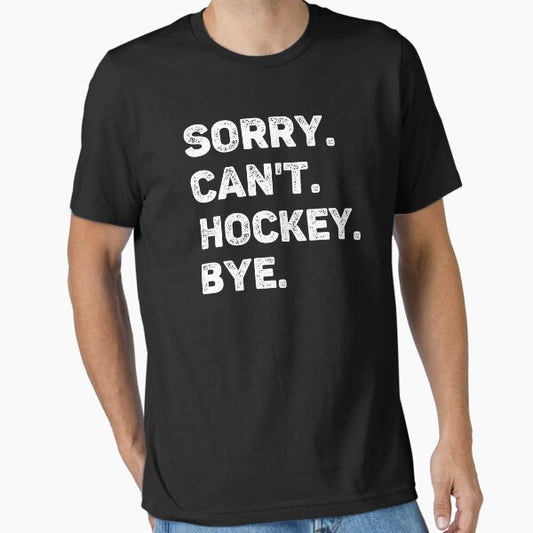 Sorry Can't Hockey Bye Funny Hockey Lover T-Shirt