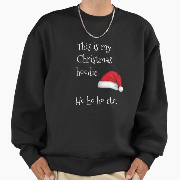 This Is My Christmas Hoodie Ho Ho Ho Etc - Christmas Xmas Ugly Sweater Sweatshirt