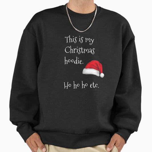 This Is My Christmas Hoodie Ho Ho Ho Etc - Christmas Xmas Ugly Sweater Sweatshirt