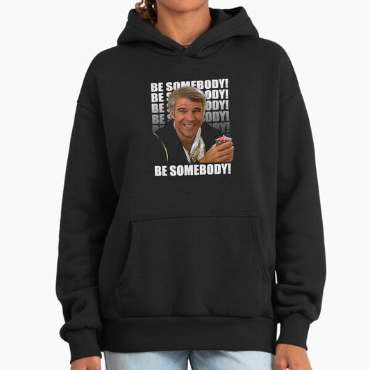 Be Somebody! T-Shirt Hoodie