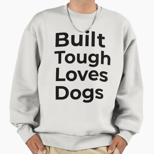 Built Tough Loves Dogs Sweatshirt