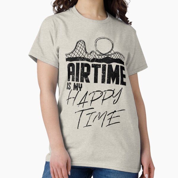 Airtime is my happy time I funny rollercoaster enthusiast design T-Shirt