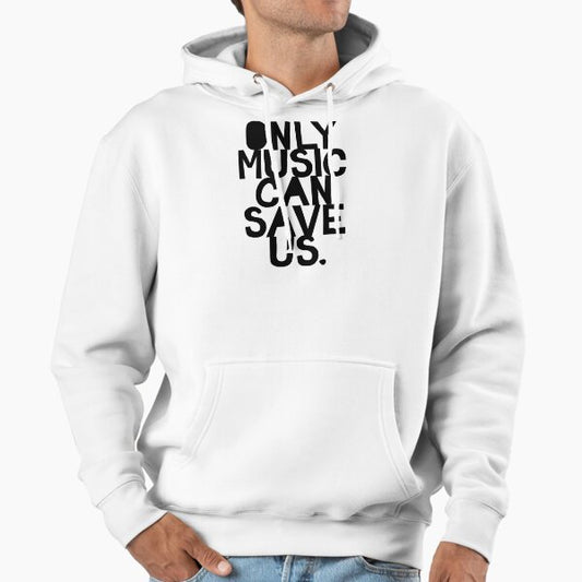 Only Music Can Save Us! Hoodie