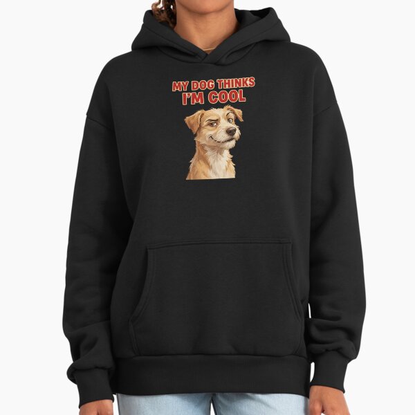 My Dog Thinks I'm Cool Funny Design Hoodie