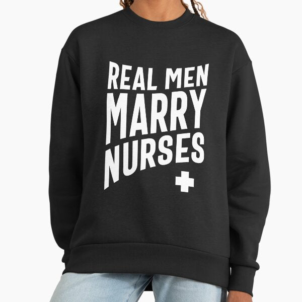 Real Men Marry Nurses Sweatshirt