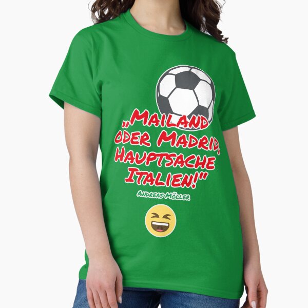 Milan or Madrid The main thing is Italy, Andreas Möller T-Shirt