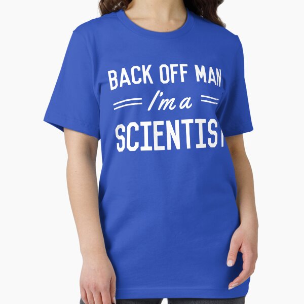 Back Off Man I'm a Scientist T-Shirt