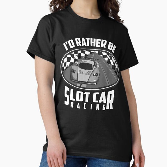 I'd Rather Be Slot Car Racing T-Shirt