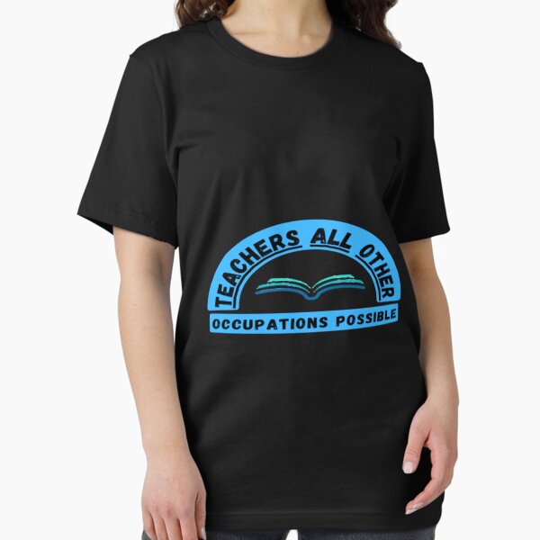 Teachers Make All Other Occupations Possible t-shirt T-Shirt