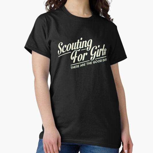 Scouting for girls: these are the good days T-Shirt