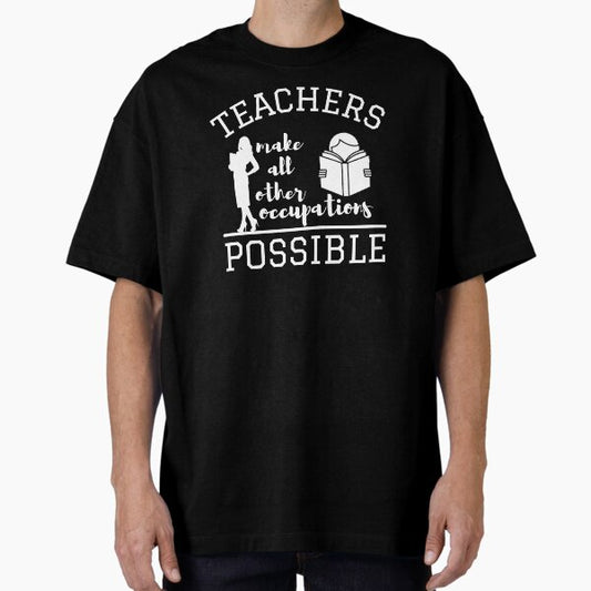 Teachers make all other occupations possible for woman T-Shirt