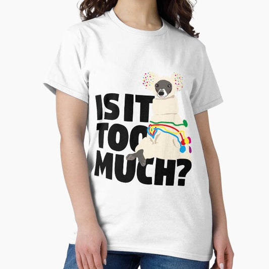 Tika the Iggy- Is it too much? T-Shirt