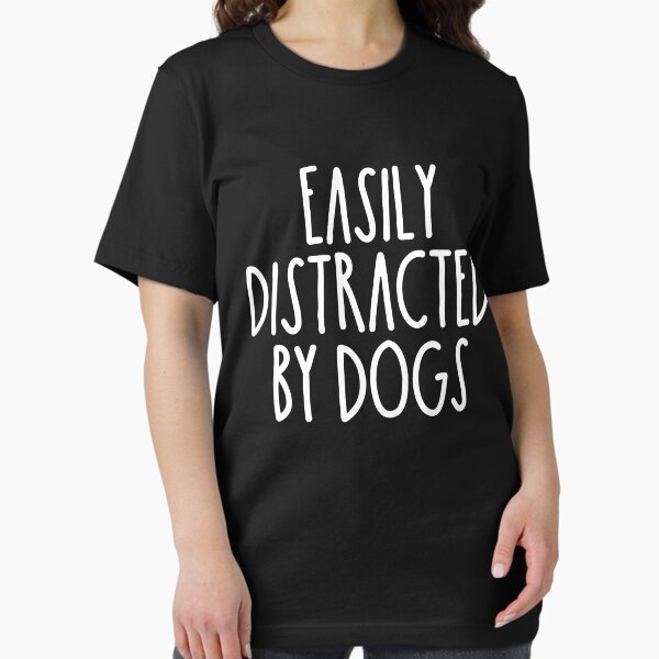 Easily Distracted By Dogs T-Shirt