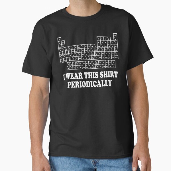 I Wear This Shirt Periodically Funny Science Humor Graphic Tee T-Shirt